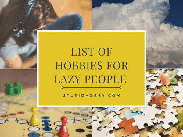 20 Hobbies For Lazy People (Without Energy, Skill, Patience)