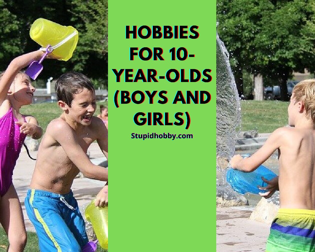 Hobbies For 10-Year-Olds (Boys and Girls)