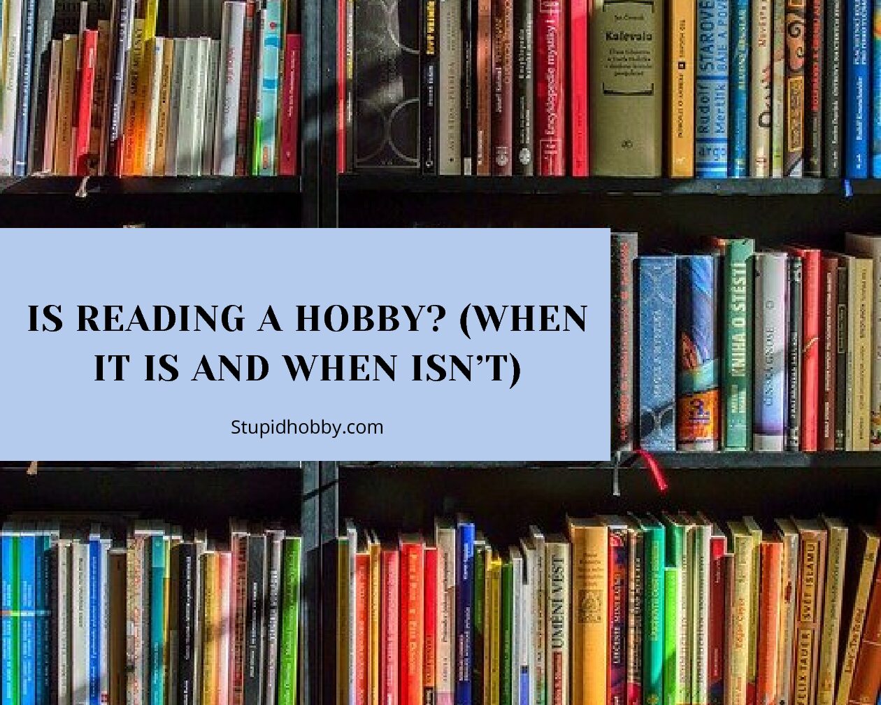 Is Reading a Hobby? (When It Is And When Isn’t)